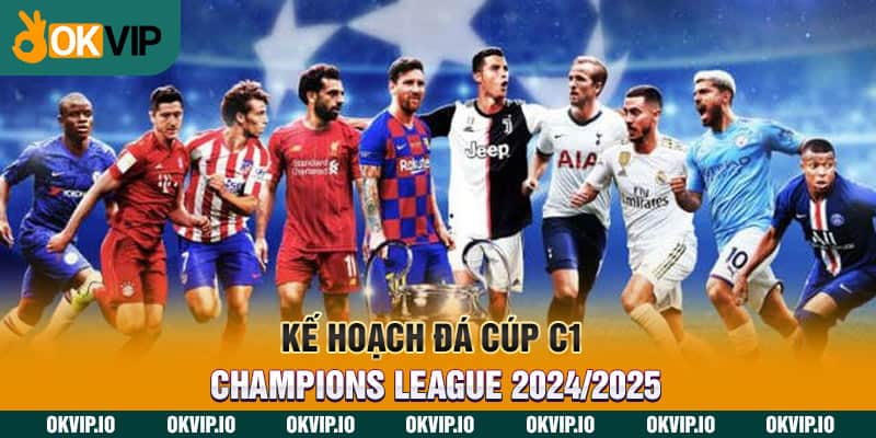 Kế Hoạch Đá Cúp C1 – Champions League 2024/2025 - hình ảnh - safeonline-help.com