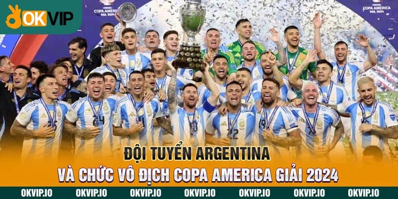 Đội Tuyển Argentina Và Chức Vô Địch Copa America Giải 2024 - hình ảnh - safeonline-help.com Đội Tuyển Argentina Và Chức Vô Địch Copa America Giải 2024 - hình ảnh - safeonline-help.com