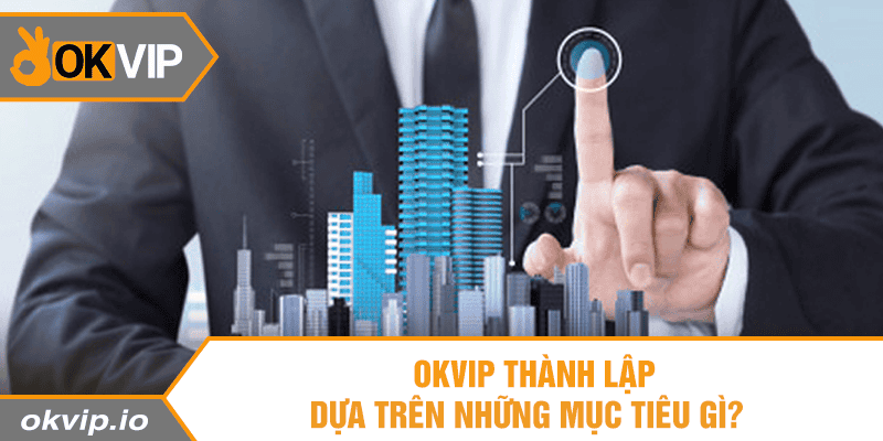 Giá Trị Cốt Lõi Và Mục Tiêu Hướng Tới Của OKVIP - hình ảnh - safeonline-help.com