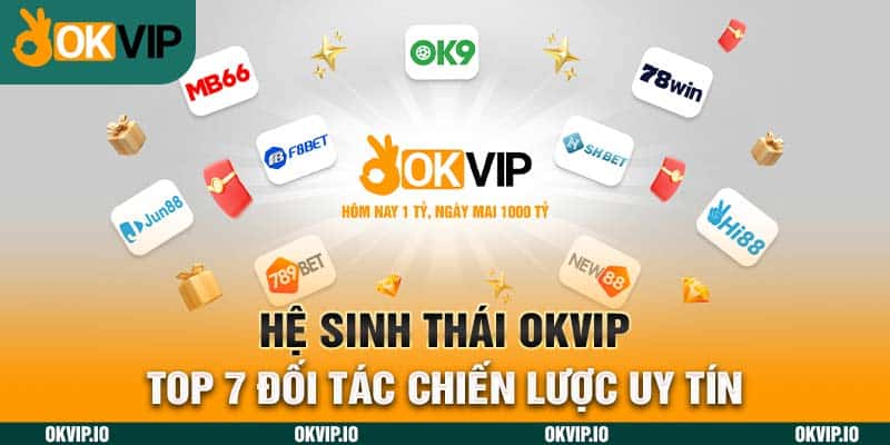 Hệ Sinh Thái OKVIP – Top 7 Đối Tác Chiến Lược Uy Tín - hình ảnh - safeonline-help.com