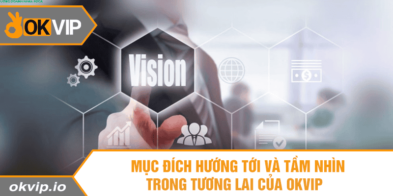 Giá Trị Cốt Lõi Và Mục Tiêu Hướng Tới Của OKVIP - hình ảnh - safeonline-help.com