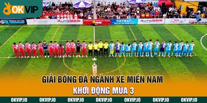 Giải Bóng Đá Ngành Xe Miền Nam Khởi Động Mùa 3 - hình ảnh - safeonline-help.com