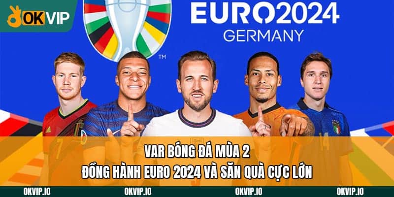 Var Bóng Đá Mùa 2 – Đồng Hành Euro 2024 Và Săn Quà Cực Lớn - hình ảnh - safeonline-help.com