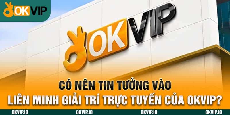 Hệ Sinh Thái OKVIP – Top 7 Đối Tác Chiến Lược Uy Tín - hình ảnh - safeonline-help.com