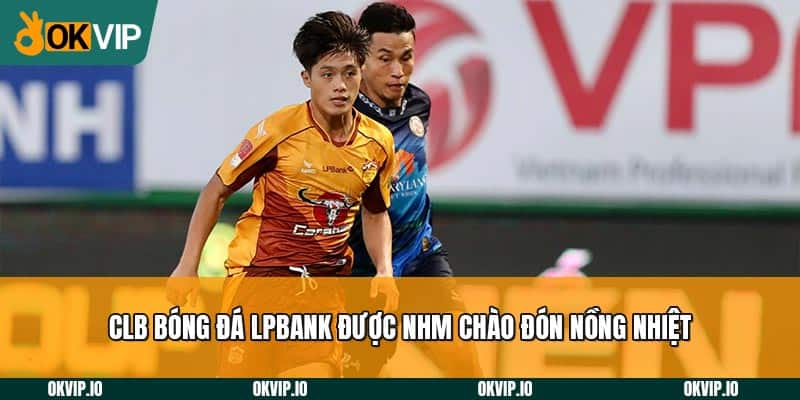 CLB Bóng Đá LPBank – Chiến Thắng Trong Vòng Tay CĐV - hình ảnh - safeonline-help.com