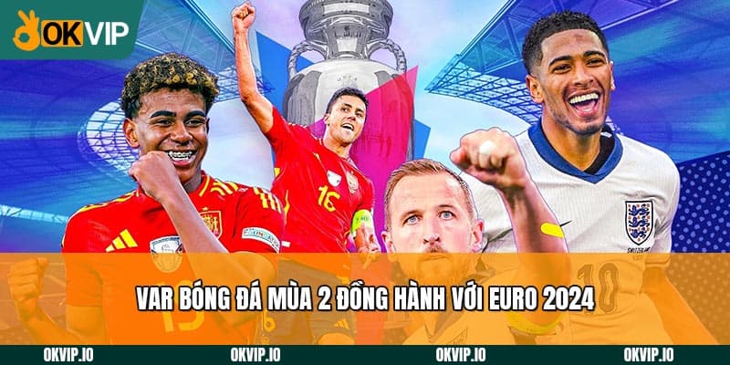 Var Bóng Đá Mùa 2 – Đồng Hành Euro 2024 Và Săn Quà Cực Lớn - hình ảnh - safeonline-help.com